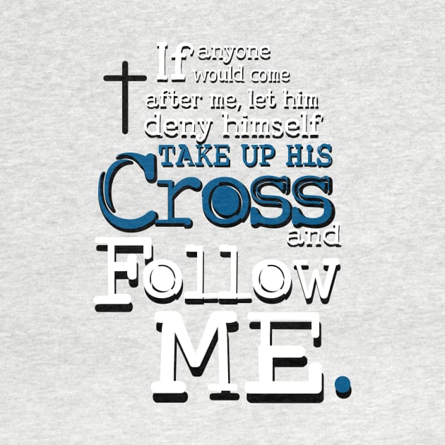 Take up your Cross and Follow Me by AlondraHanley